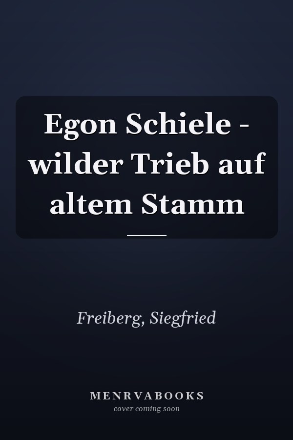 Egon Schiele - wilder Trieb auf altem Stamm