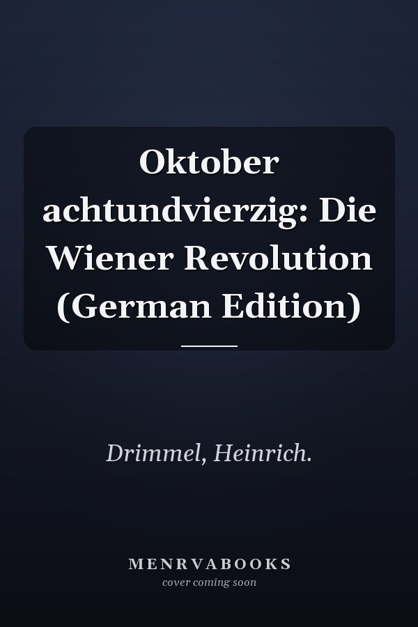 Oktober achtundvierzig: Die Wiener Revolution (German Edition)