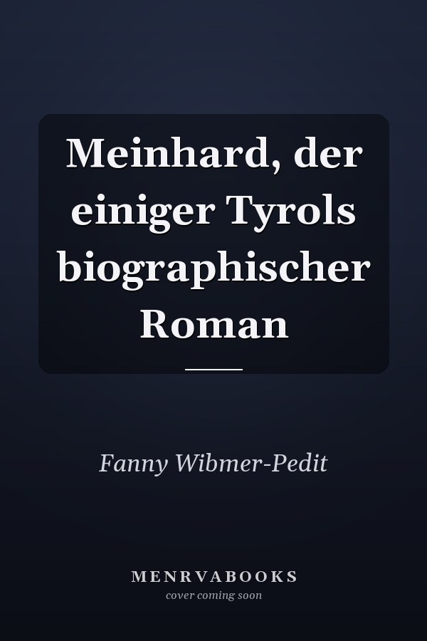 Meinhard, der einiger Tyrols biographischer Roman
