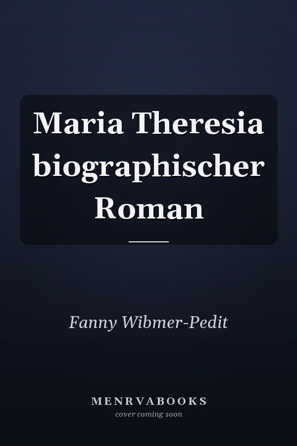 Maria Theresia biographischer Roman