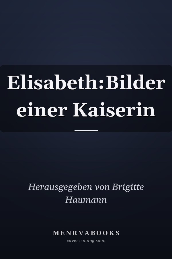 Elisabeth:Bilder einer Kaiserin