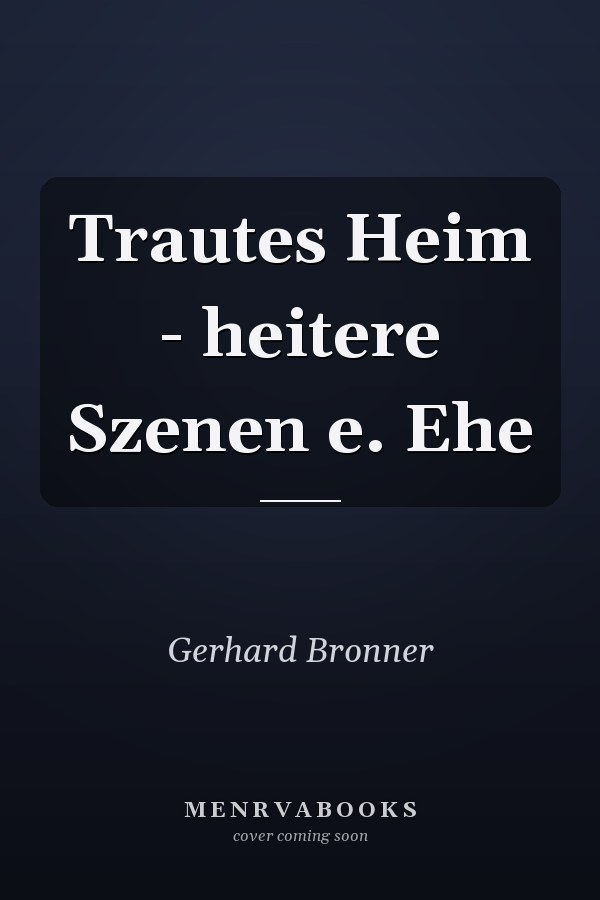 Trautes Heim - heitere Szenen e. Ehe