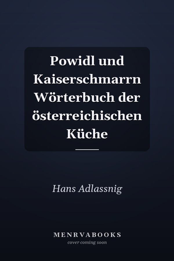 Powidl und Kaiserschmarrn Wörterbuch der österreichischen Küche