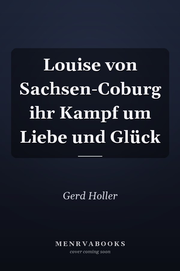 Louise von Sachsen-Coburg ihr Kampf um Liebe und Glück