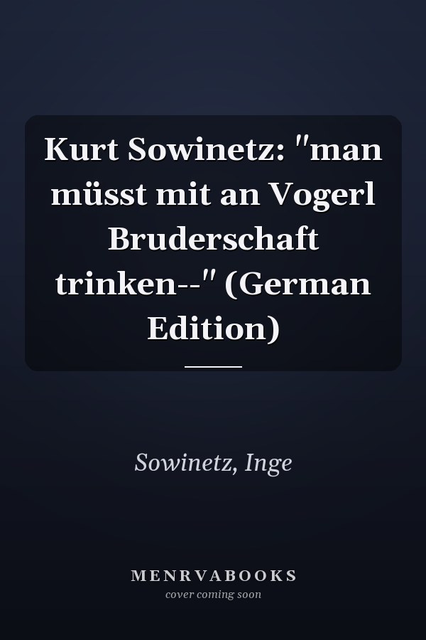 Kurt Sowinetz: "man müsst mit an Vogerl Bruderschaft trinken--" (German Edition)