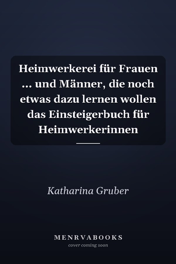 Heimwerkerei für Frauen ... und Männer, die noch etwas dazu lernen wollen das Einsteigerbuch für Heimwerkerinnen