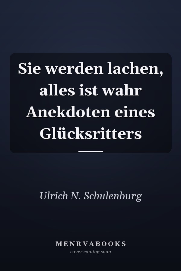 Sie werden lachen, alles ist wahr Anekdoten eines Glücksritters