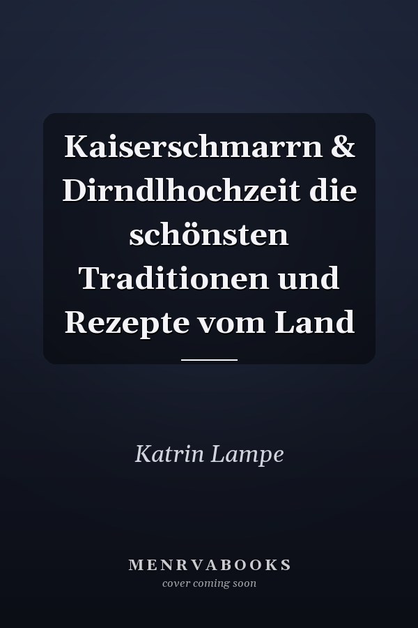 Kaiserschmarrn & Dirndlhochzeit die schönsten Traditionen und Rezepte vom Land