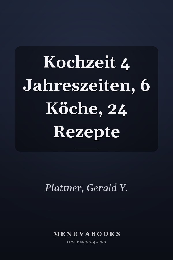 Kochzeit 4 Jahreszeiten, 6 Köche, 24 Rezepte