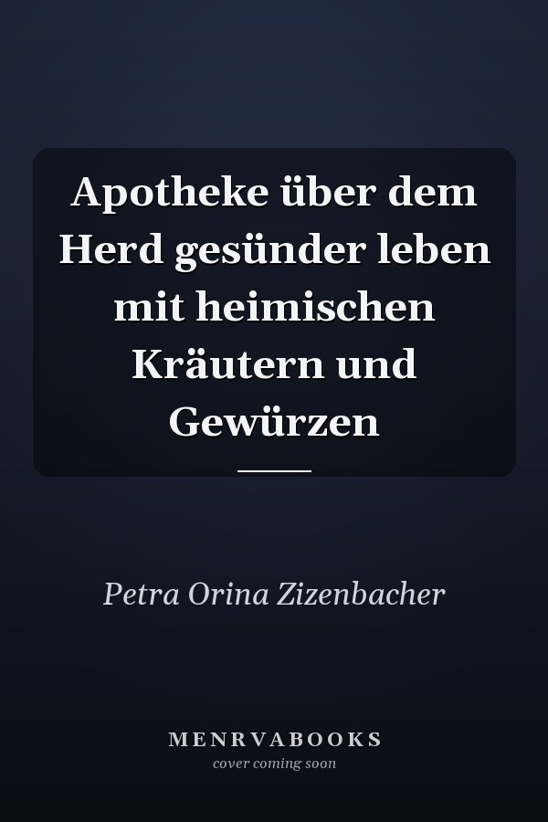 Apotheke über dem Herd gesünder leben mit heimischen Kräutern und Gewürzen
