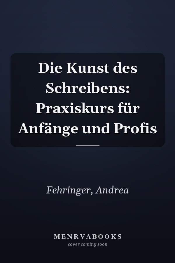 Die Kunst des Schreibens: Praxiskurs für Anfänge und Profis