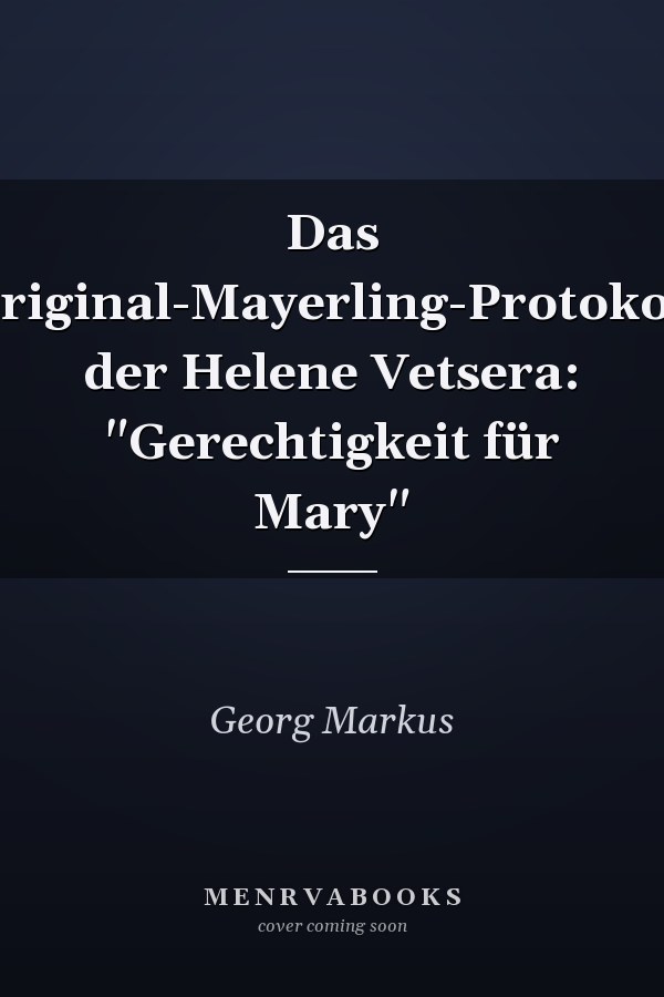 Das Original-Mayerling-Protokoll der Helene Vetsera: "Gerechtigkeit für Mary"