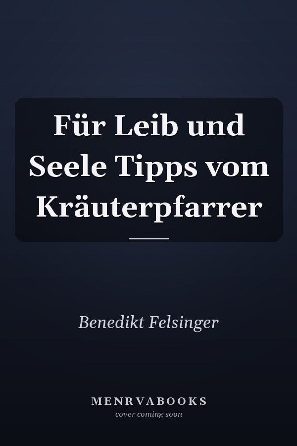 Für Leib und Seele Tipps vom Kräuterpfarrer