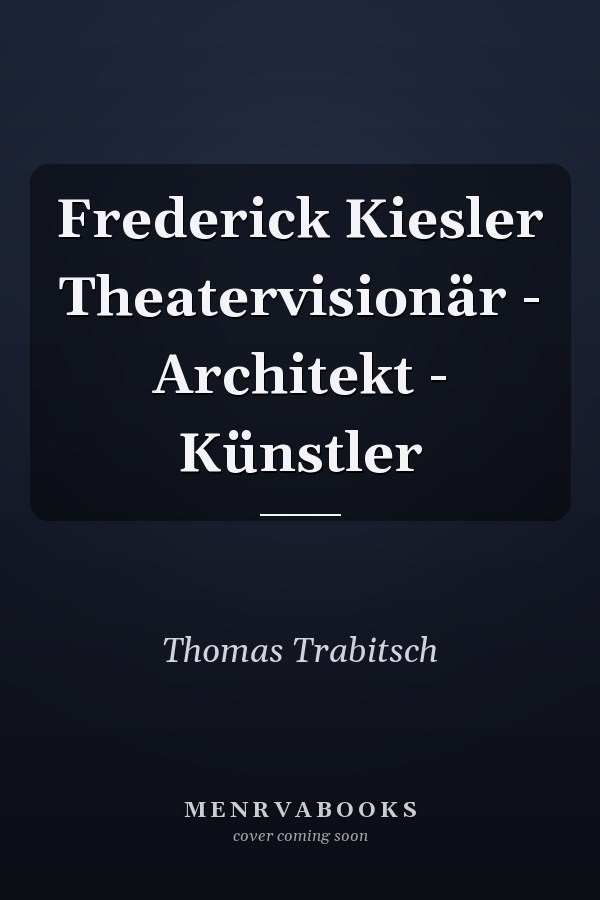 Frederick Kiesler Theatervisionär - Architekt - Künstler
