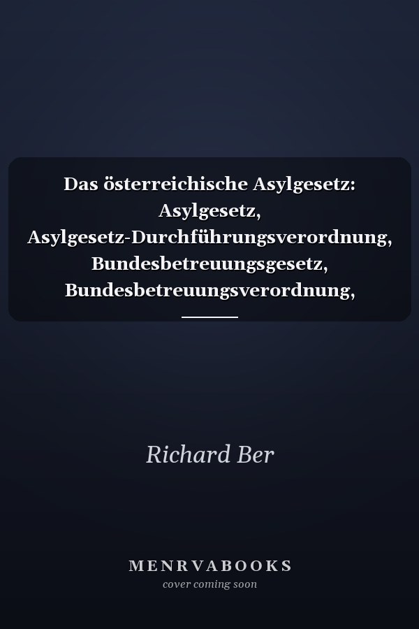 Das österreichische Asylgesetz: Asylgesetz, Asylgesetz-Durchführungsverordnung, Bundesbetreuungsgesetz, Bundesbetreuungsverordnung, Fremdengesetz, Dubliner Abkommen u.a. : mit ausführlichem Kommentar in übersichtlicher Gliederung und grossem Stichwortverzeichnis