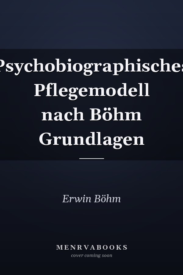 Psychobiographisches Pflegemodell nach Böhm Grundlagen