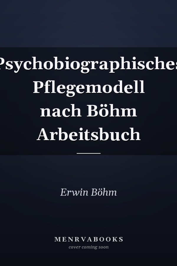 Psychobiographisches Pflegemodell nach Böhm Arbeitsbuch