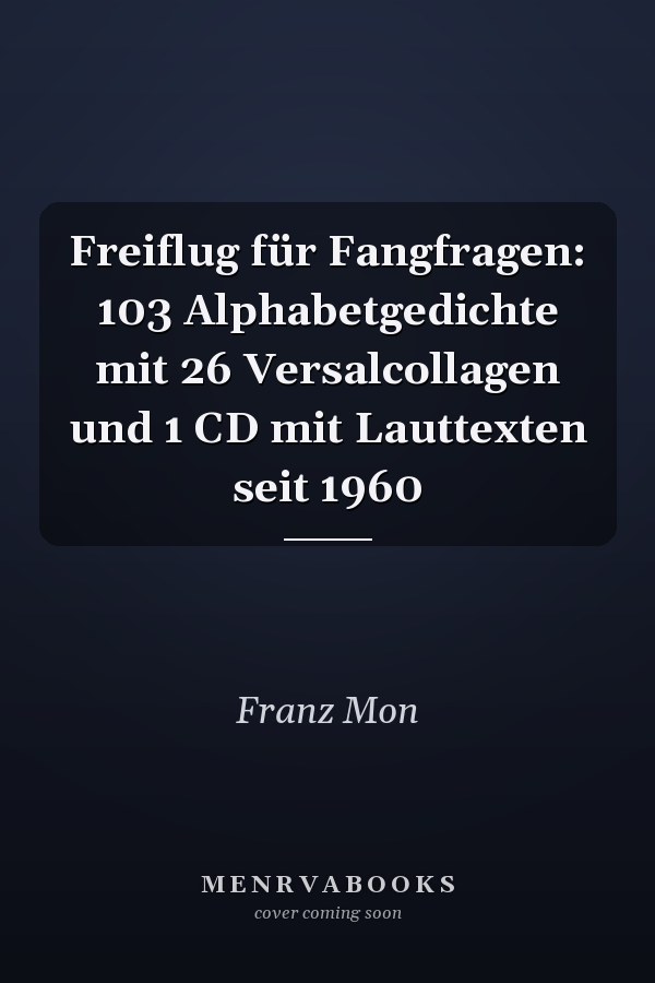 Freiflug für Fangfragen: 103 Alphabetgedichte mit 26 Versalcollagen und 1 CD mit Lauttexten seit 1960