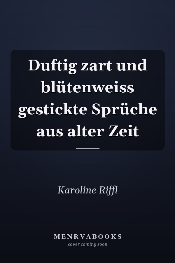 Duftig zart und blütenweiss gestickte Sprüche aus alter Zeit