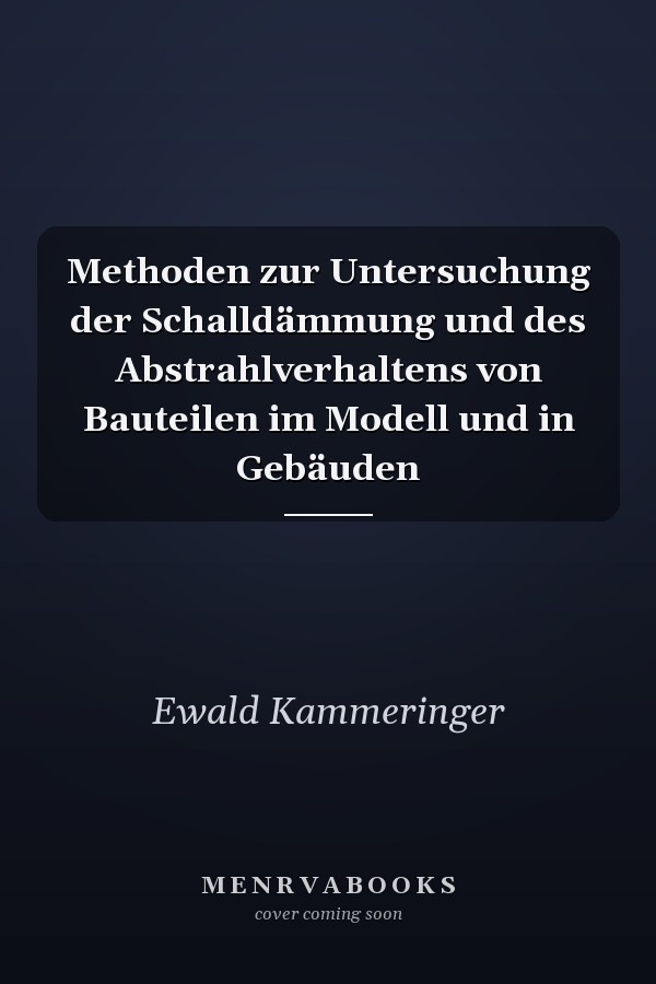 Methoden zur Untersuchung der Schalldämmung und des Abstrahlverhaltens von Bauteilen im Modell und in Gebäuden