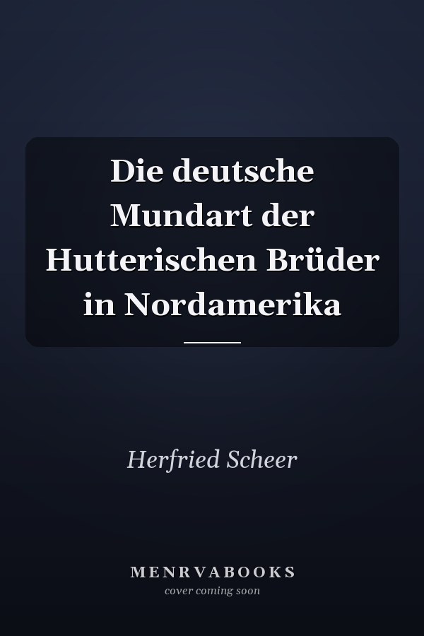 Die deutsche Mundart der Hutterischen Brüder in Nordamerika
