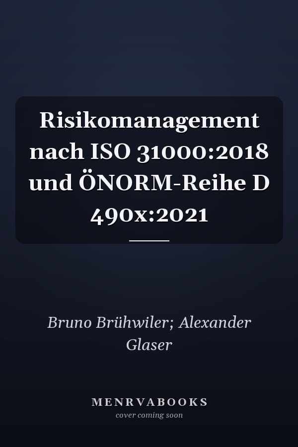 Risikomanagement nach ISO 31000:2018 und ÖNORM-Reihe D 490x:2021