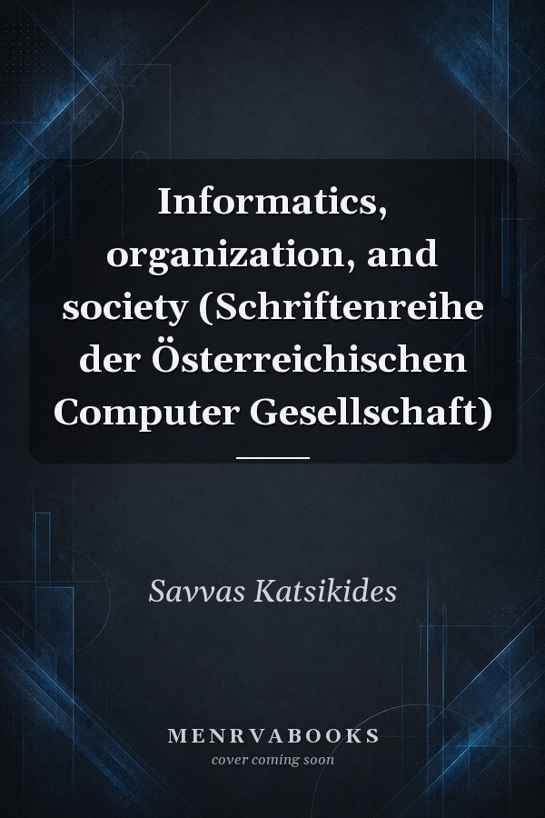 Informatics, organization, and society (Schriftenreihe der Österreichischen Computer Gesellschaft)