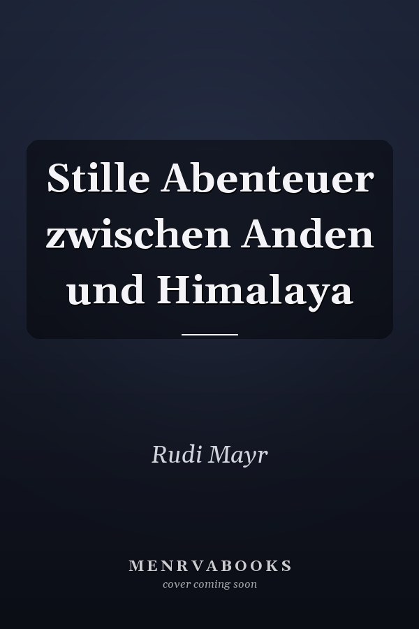 Stille Abenteuer zwischen Anden und Himalaya
