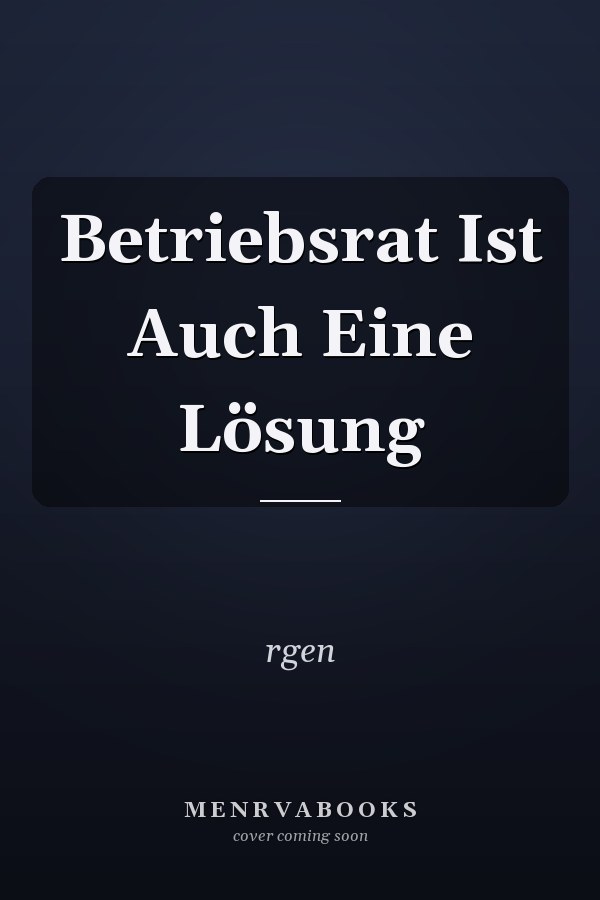 Betriebsrat Ist Auch Eine Lösung