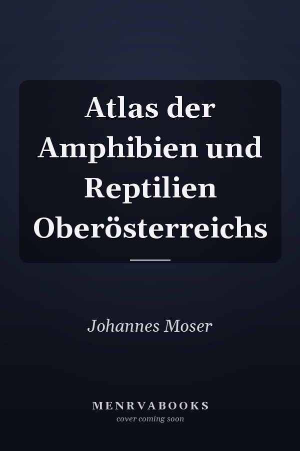 Atlas der Amphibien und Reptilien Oberösterreichs