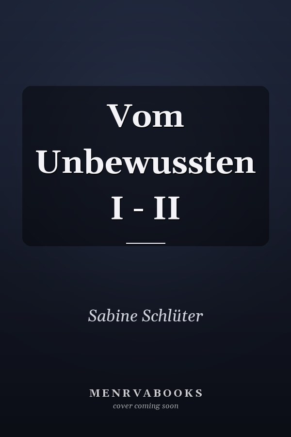 Vom Unbewussten I - II