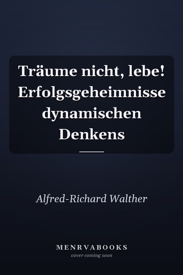 Träume nicht, lebe! Erfolgsgeheimnisse dynamischen Denkens