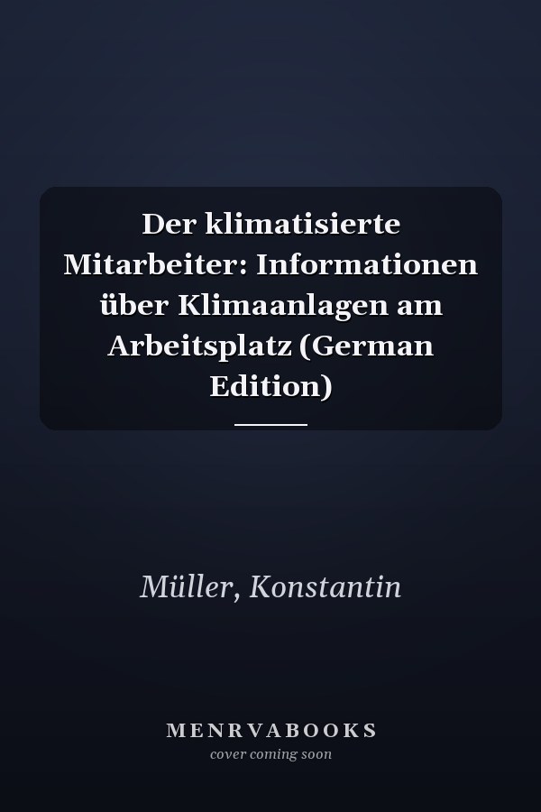 Der klimatisierte Mitarbeiter: Informationen über Klimaanlagen am Arbeitsplatz (German Edition)