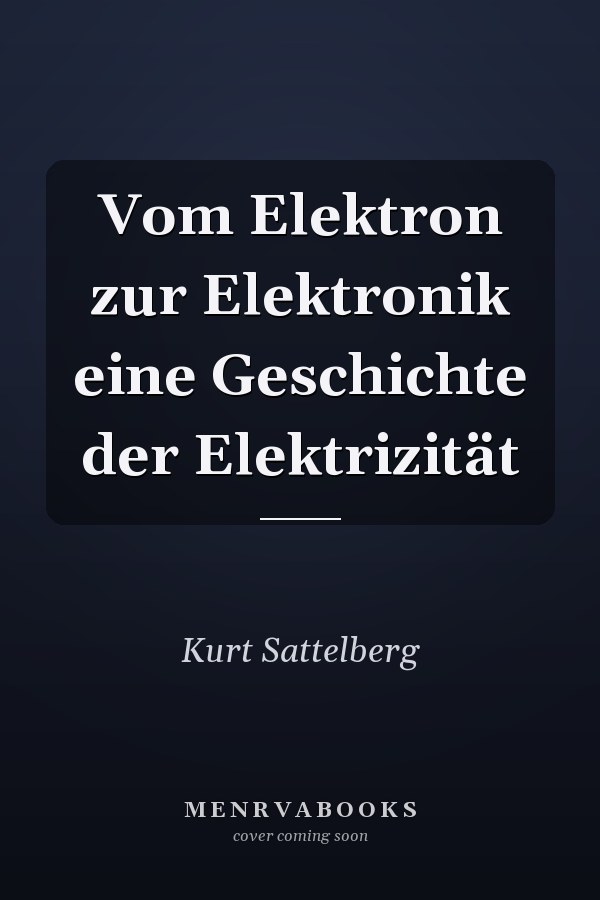 Vom Elektron zur Elektronik eine Geschichte der Elektrizität
