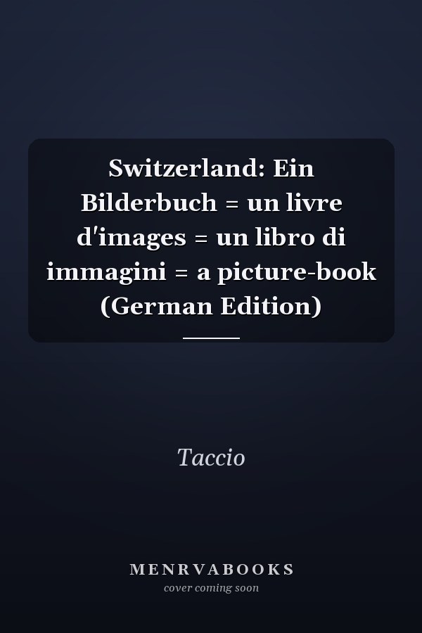 Switzerland: Ein Bilderbuch = un livre d'images = un libro di immagini = a picture-book (German Edition)