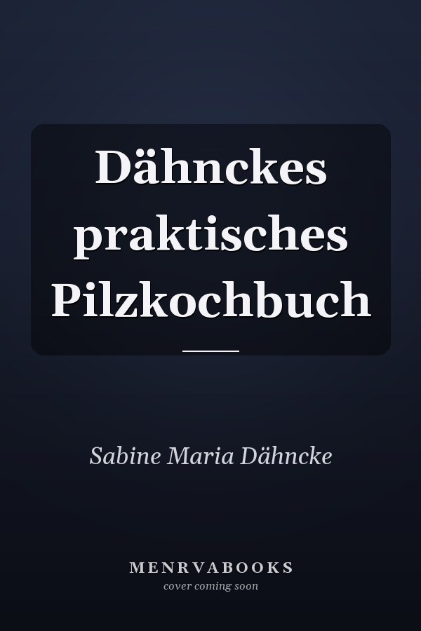 Dähnckes praktisches Pilzkochbuch