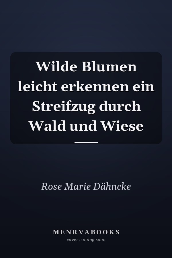 Wilde Blumen leicht erkennen ein Streifzug durch Wald und Wiese
