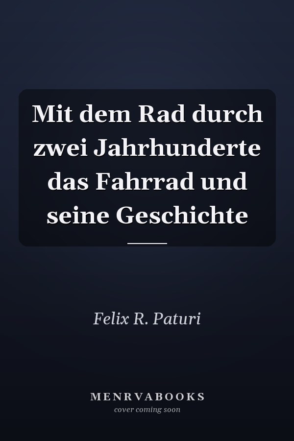 Mit dem Rad durch zwei Jahrhunderte das Fahrrad und seine Geschichte