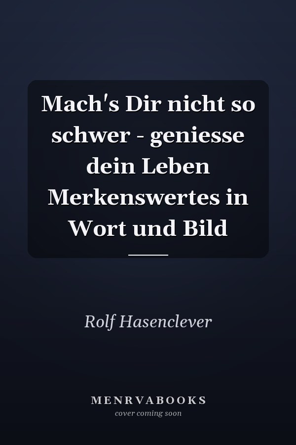 Mach's Dir nicht so schwer - geniesse dein Leben Merkenswertes in Wort und Bild