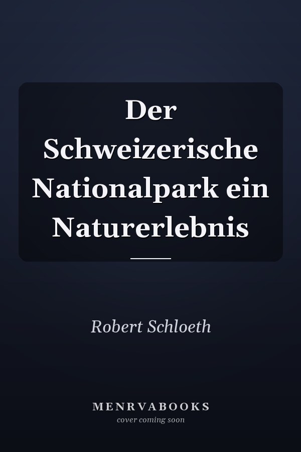 Der Schweizerische Nationalpark ein Naturerlebnis