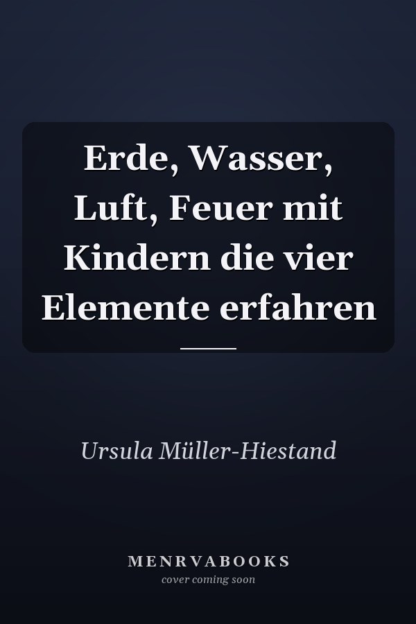 Erde, Wasser, Luft, Feuer mit Kindern die vier Elemente erfahren
