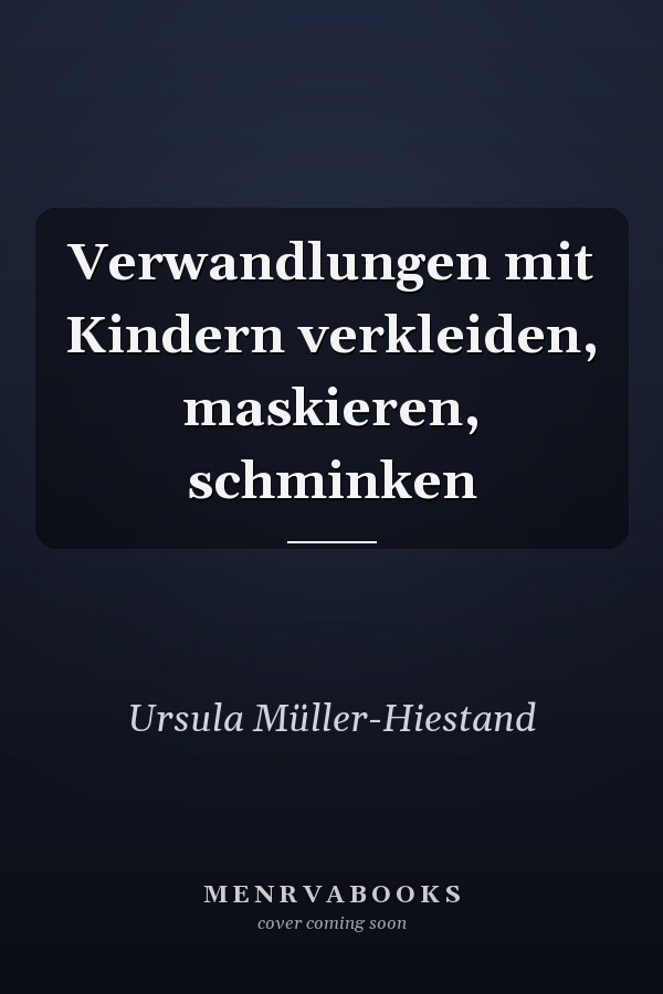 Verwandlungen mit Kindern verkleiden, maskieren, schminken