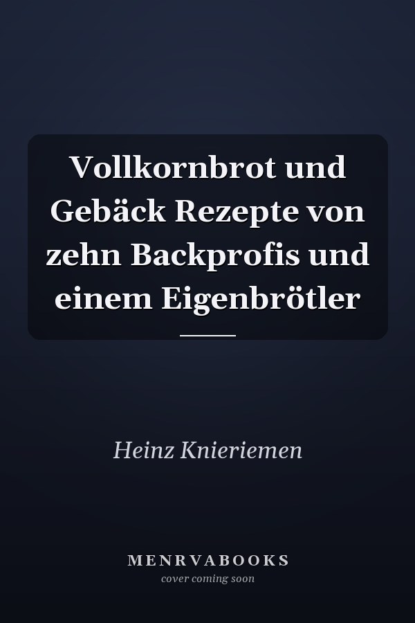 Vollkornbrot und Gebäck Rezepte von zehn Backprofis und einem Eigenbrötler