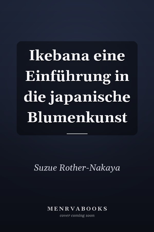 Ikebana eine Einführung in die japanische Blumenkunst