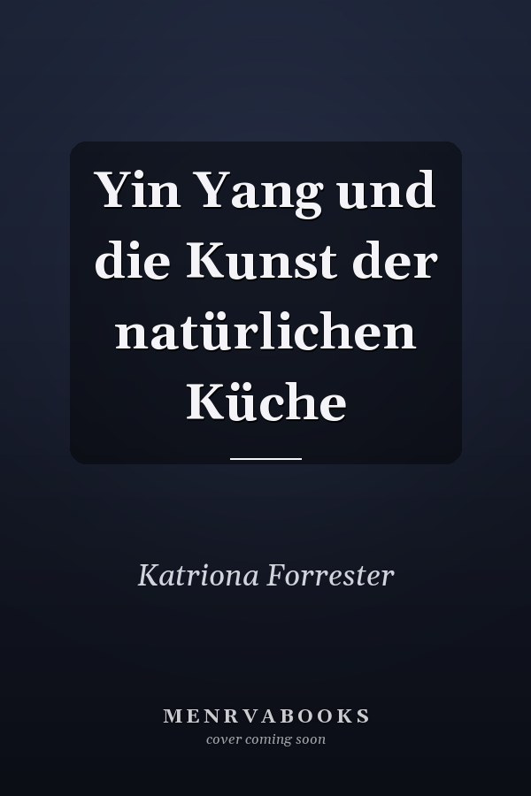 Yin Yang und die Kunst der natürlichen Küche