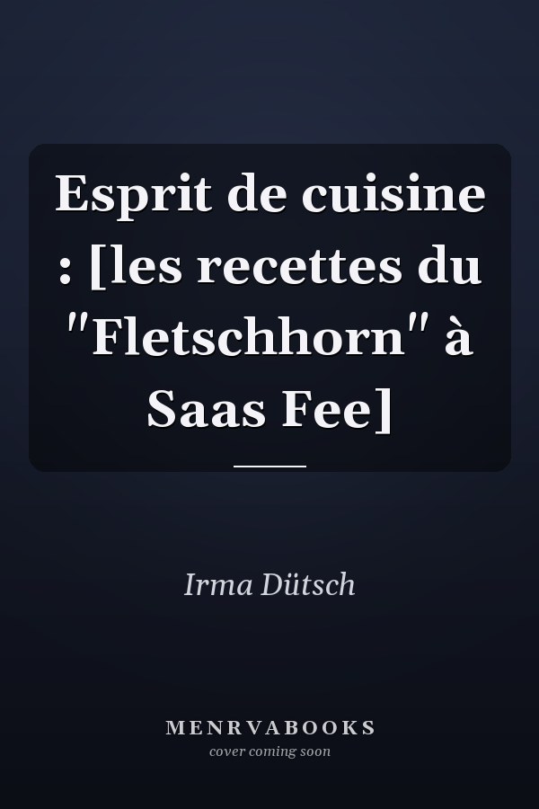 Esprit de cuisine : [les recettes du "Fletschhorn" à Saas Fee]