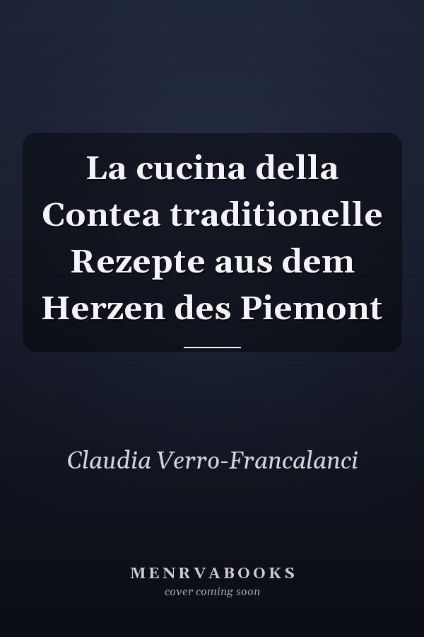 La cucina della Contea traditionelle Rezepte aus dem Herzen des Piemont