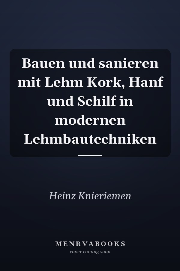 Bauen und sanieren mit Lehm Kork, Hanf und Schilf in modernen Lehmbautechniken