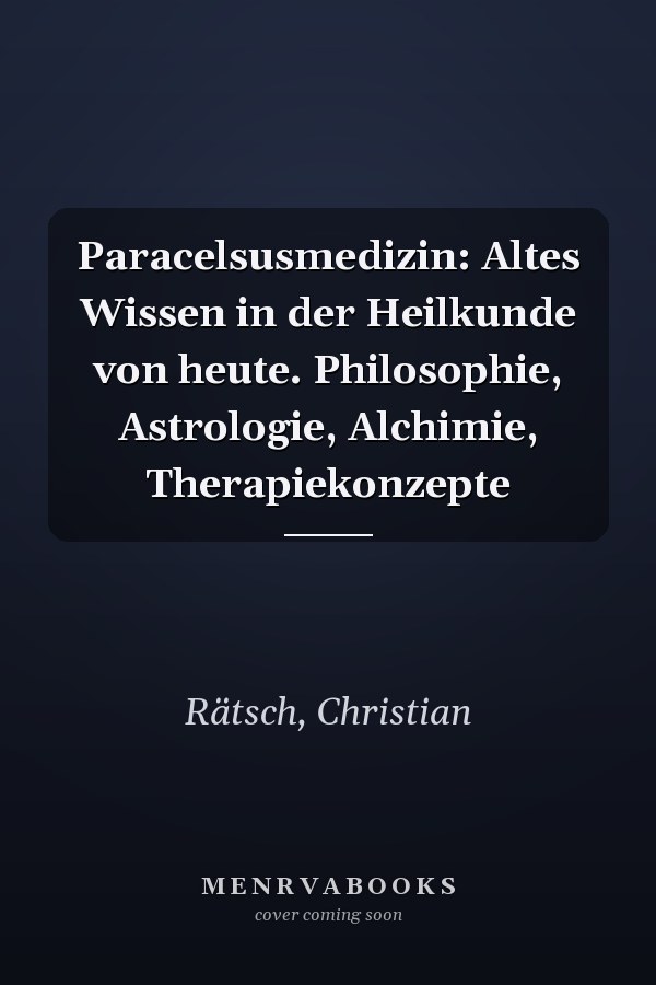 Paracelsusmedizin: Altes Wissen in der Heilkunde von heute. Philosophie, Astrologie, Alchimie, Therapiekonzepte