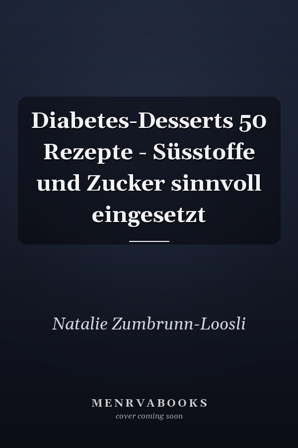 Diabetes-Desserts 50 Rezepte - Süsstoffe und Zucker sinnvoll eingesetzt